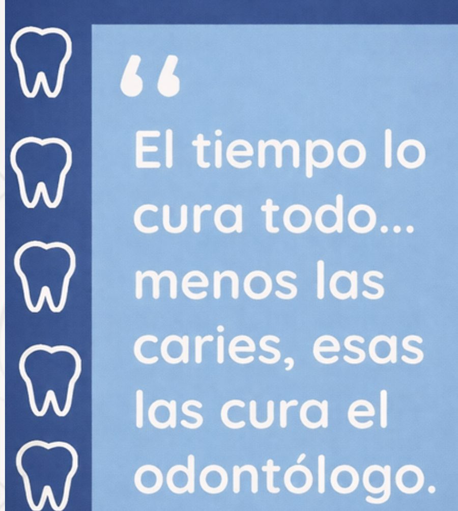 El tiempo lo cura todo… menos las caries, esas las cura el odontólogo